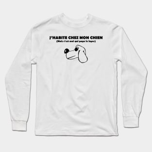 J'habite chez mon CHIEN Long Sleeve T-Shirt